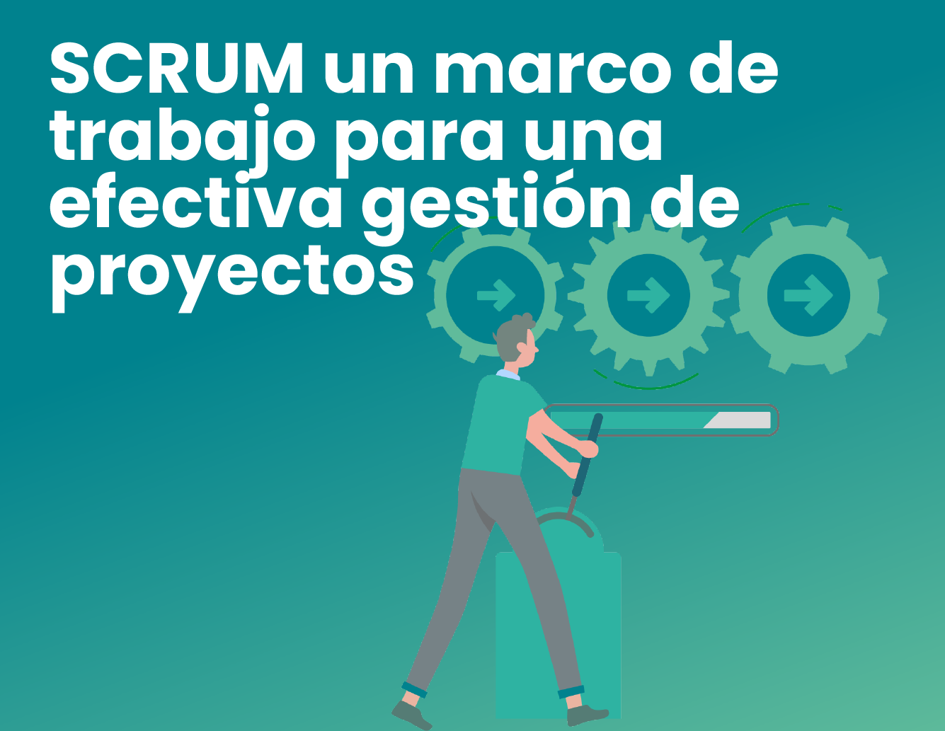 SCRUM un marco de trabajo para una efectiva gestión de proyectos